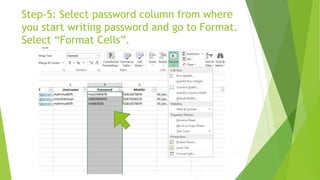 Step-5: Select password column from where
you start writing password and go to Format.
Select “Format Cells”.
 