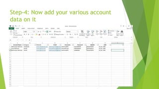 Step-4: Now add your various account
data on it
 