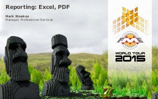 Reporting: Excel, PDF
Mark Stoakes
Manager, Professional Services
 