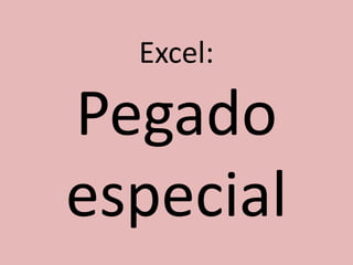 Excel:

Pegado
especial

 