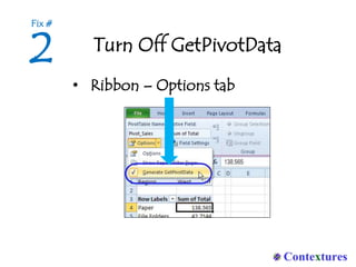 Turn Off GetPivotData
• Ribbon – Options tab
2
Fix #
 