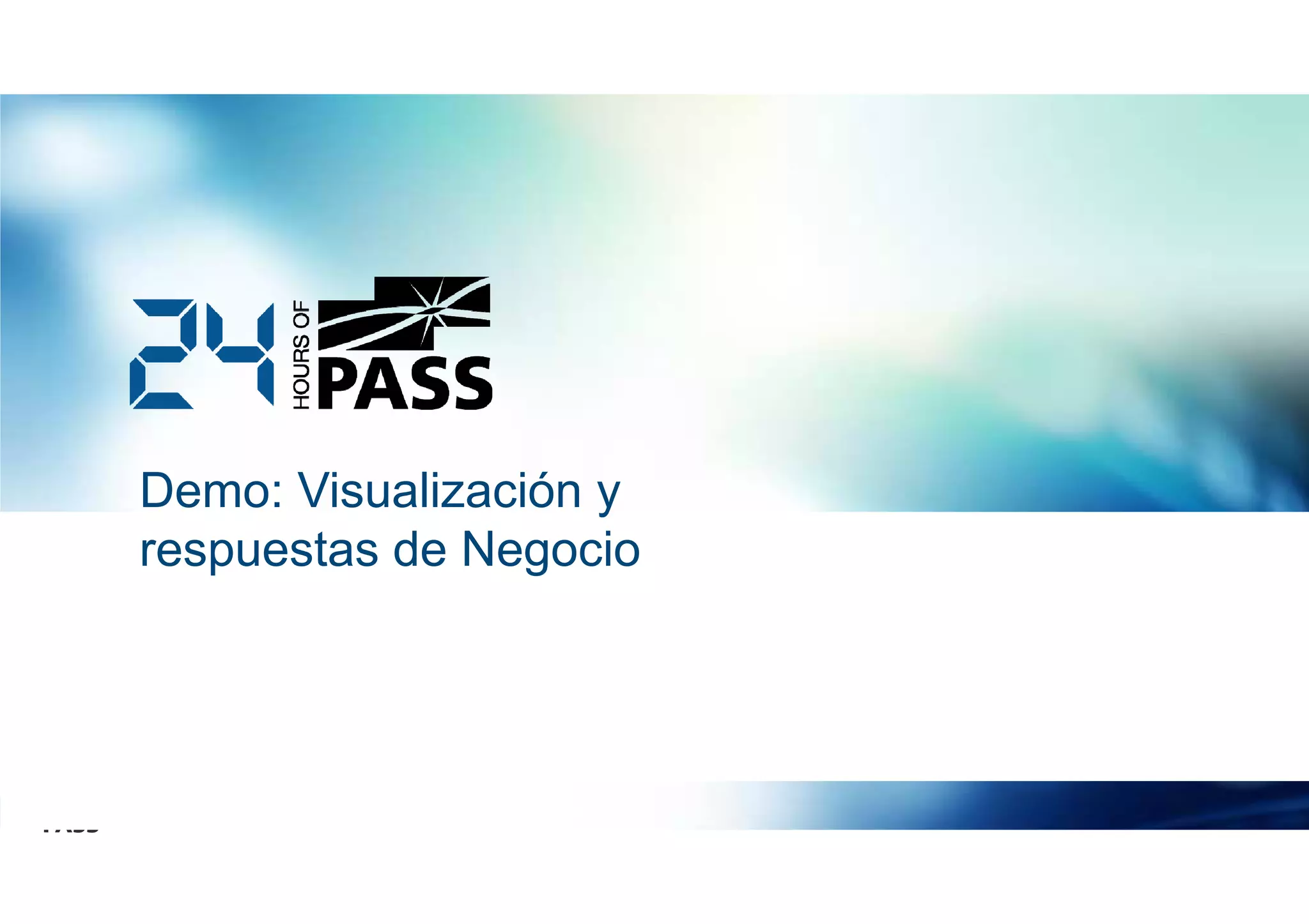 Demo: Visualización y
respuestas de Negocio

 