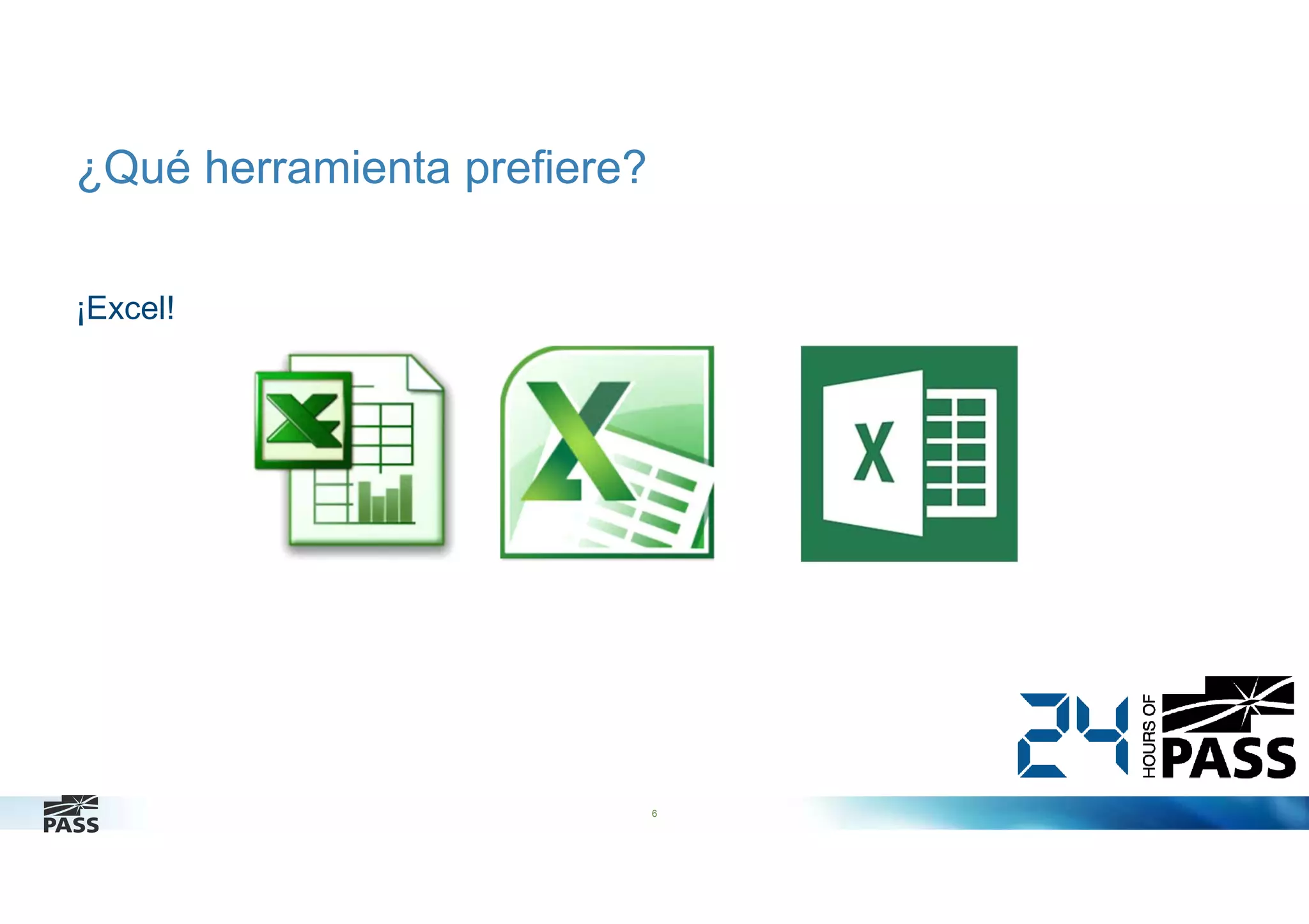 ¿Qué herramienta prefiere?
¡Excel!

6

 