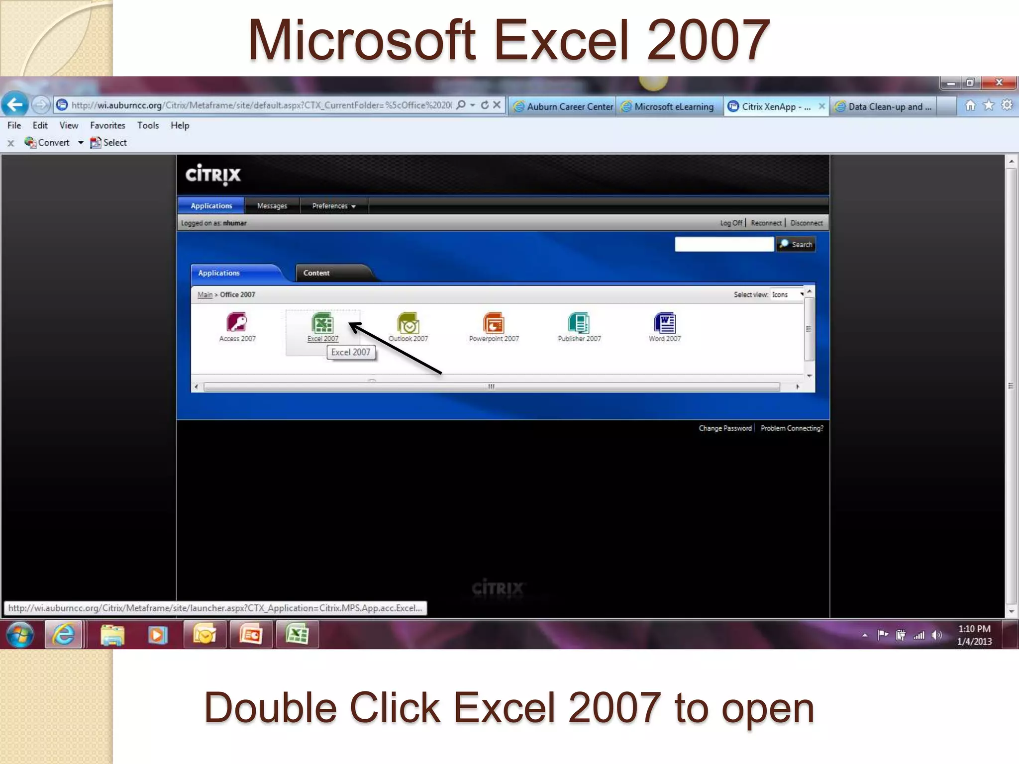 Double Click Excel 2007 to open
Microsoft Excel 2007
 
