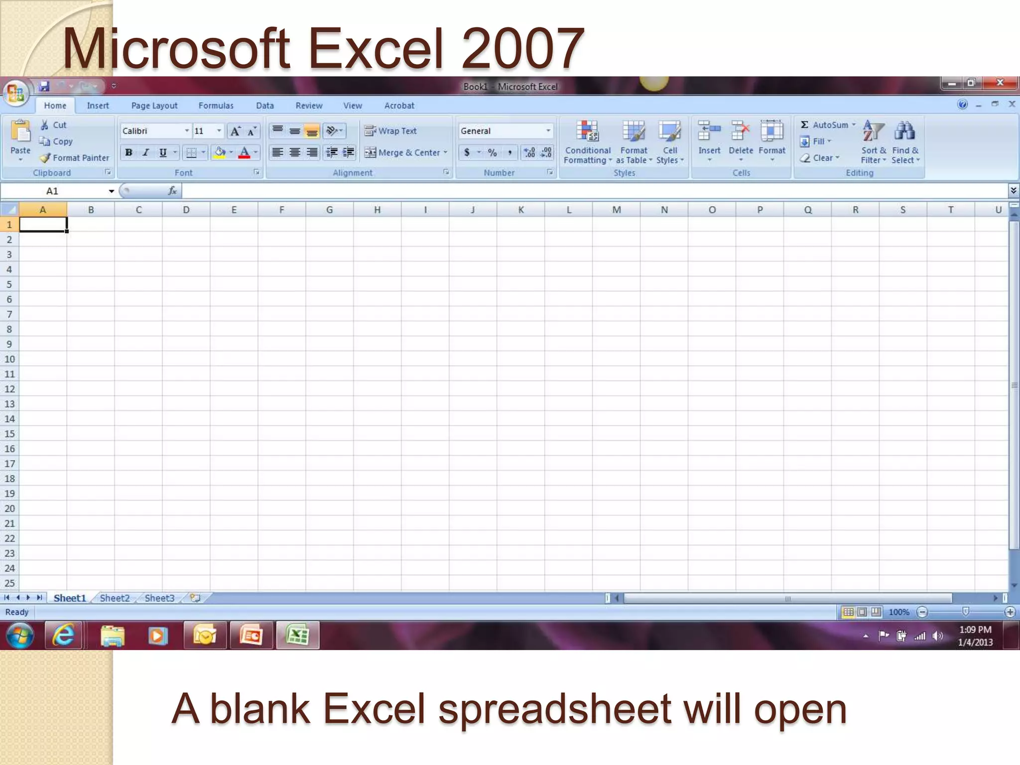 Microsoft Excel 2007
A blank Excel spreadsheet will open
Opening from
Computer
Desktop
 