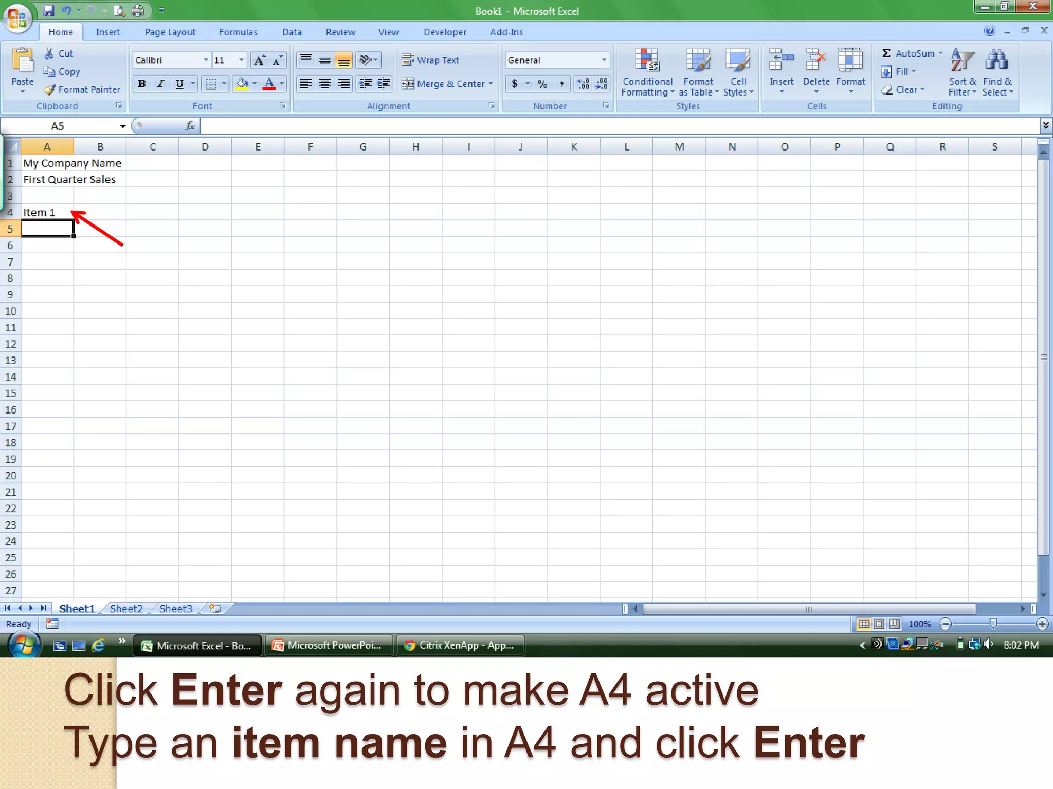 Click Enter again to make A4 active
Type an item name in A4 and click Enter
 