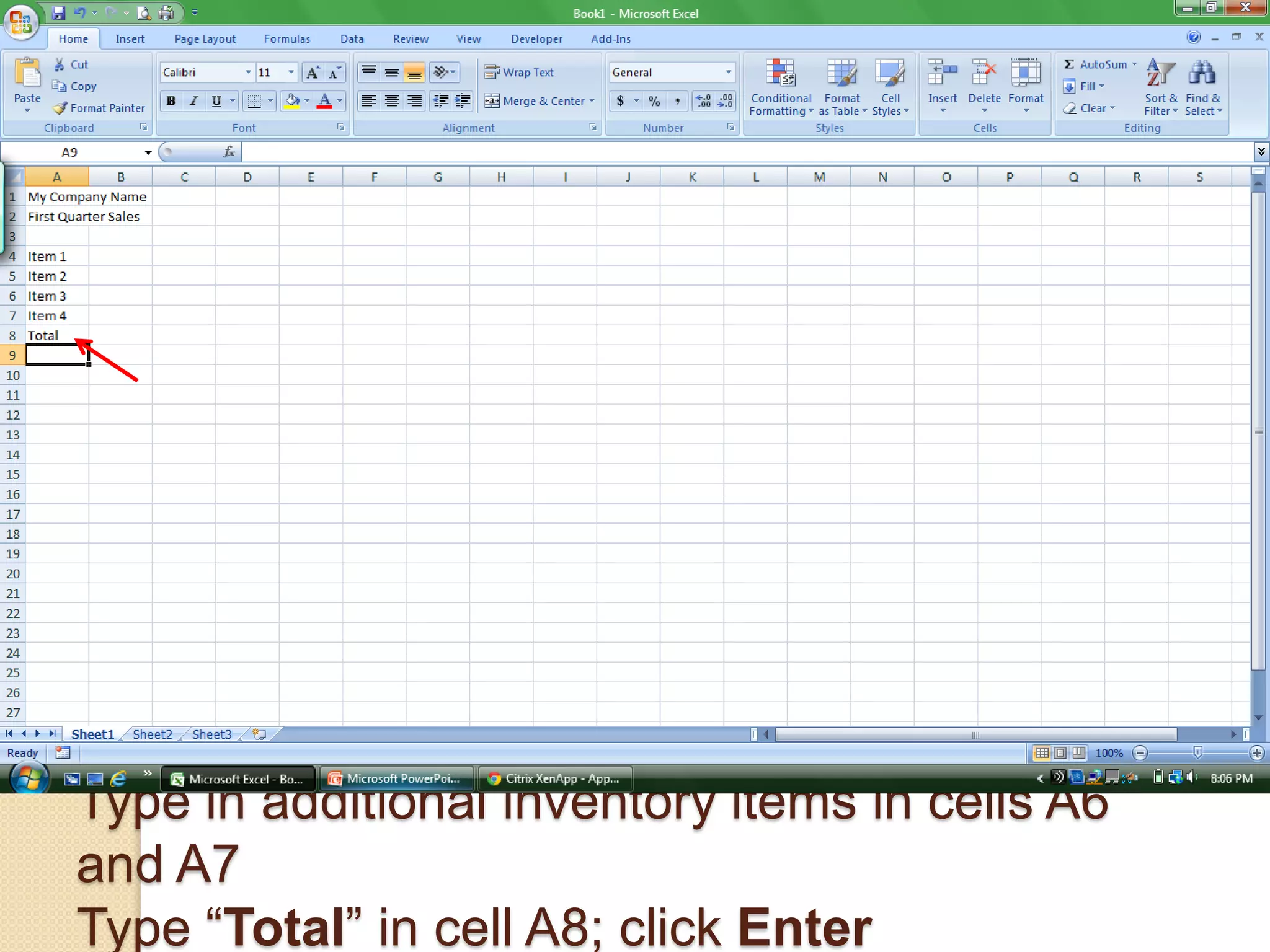 Type in additional inventory items in cells A6
and A7
Type “Total” in cell A8; click Enter
 