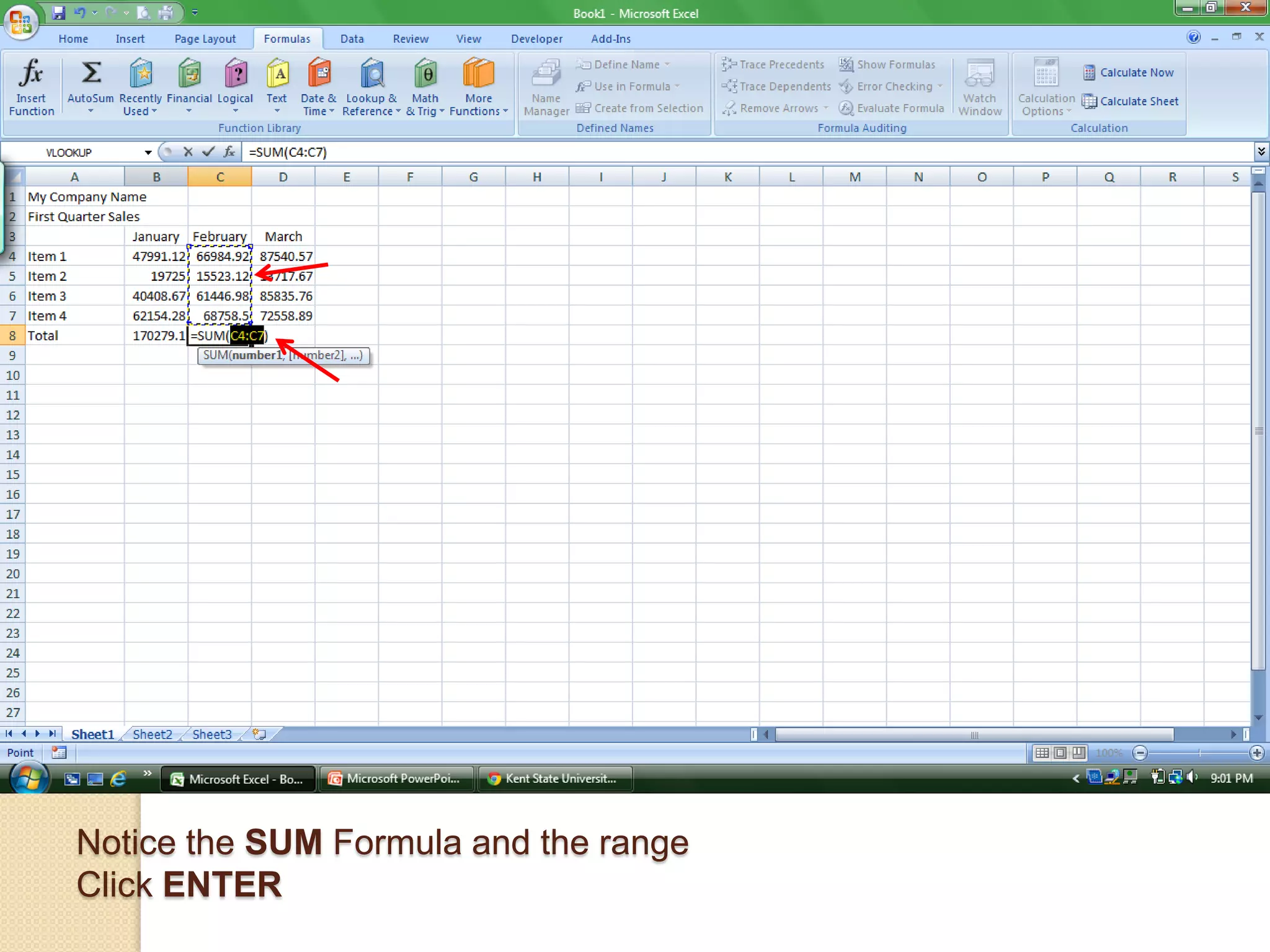 Notice the SUM Formula and the range
Click ENTER
 