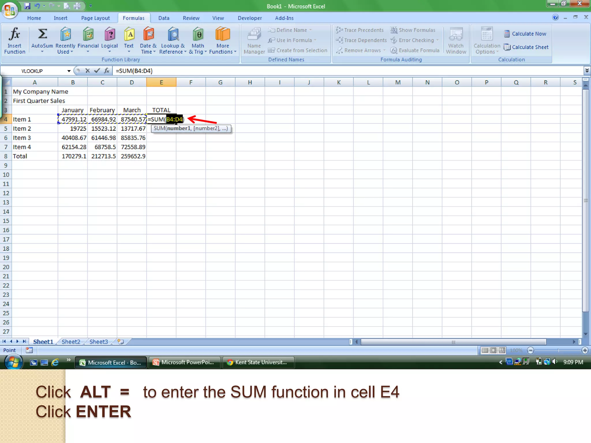 Click ALT = to enter the SUM function in cell E4
Click ENTER
 
