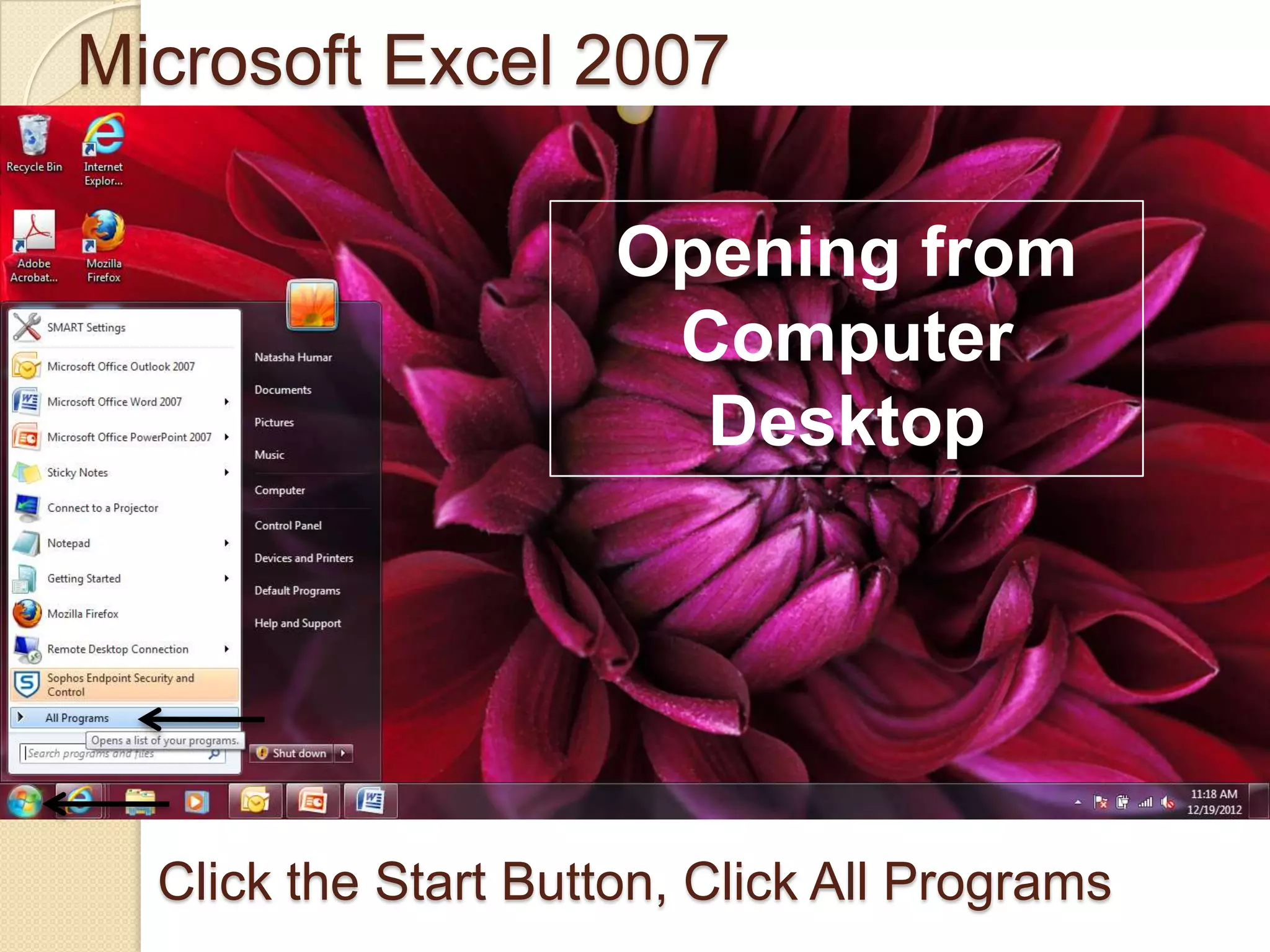 Microsoft Excel 2007
Click the Start Button, Click All Programs
Opening from
Computer
Desktop
 