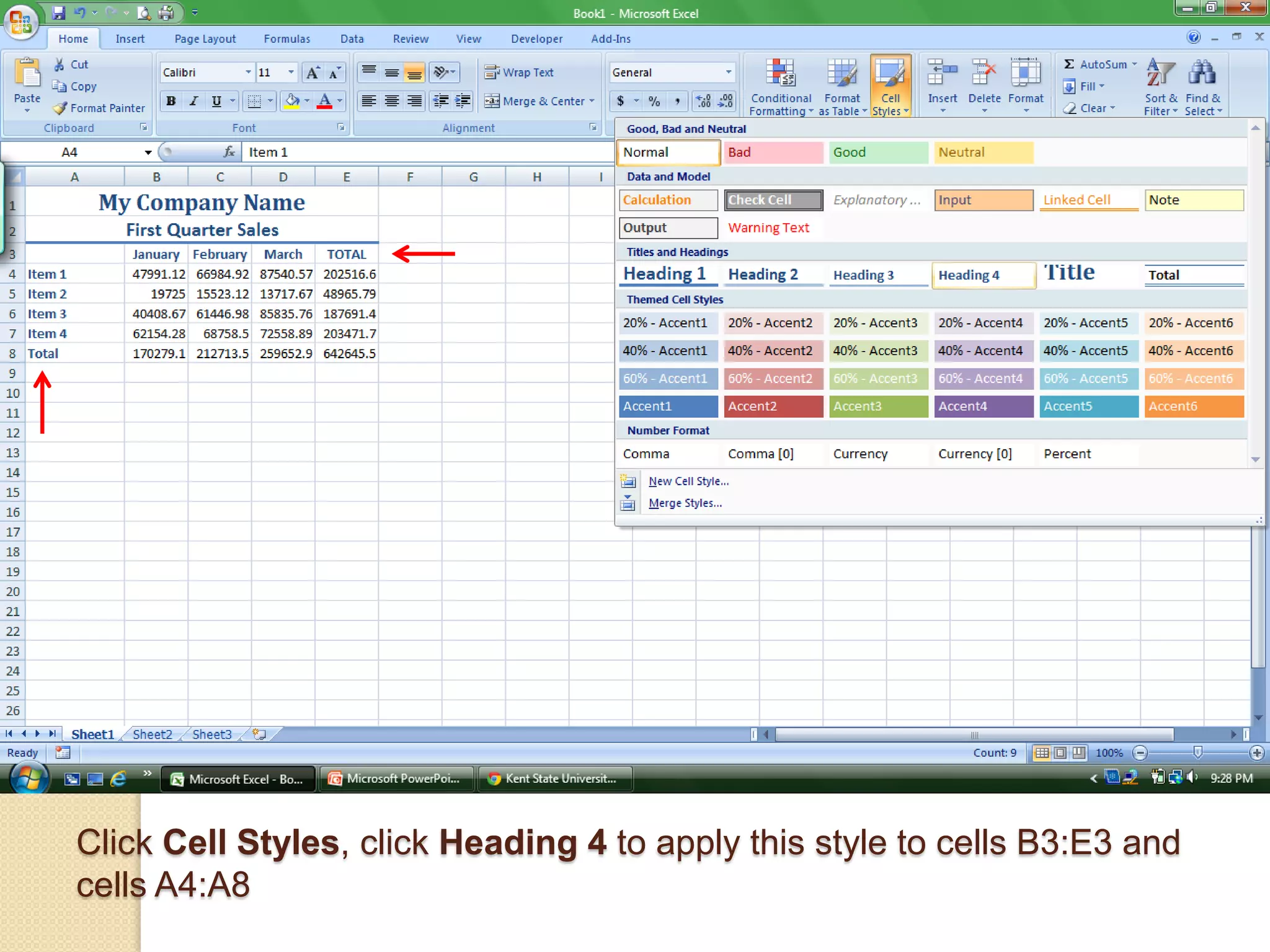 Click Cell Styles, click Heading 4 to apply this style to cells B3:E3 and
cells A4:A8
 