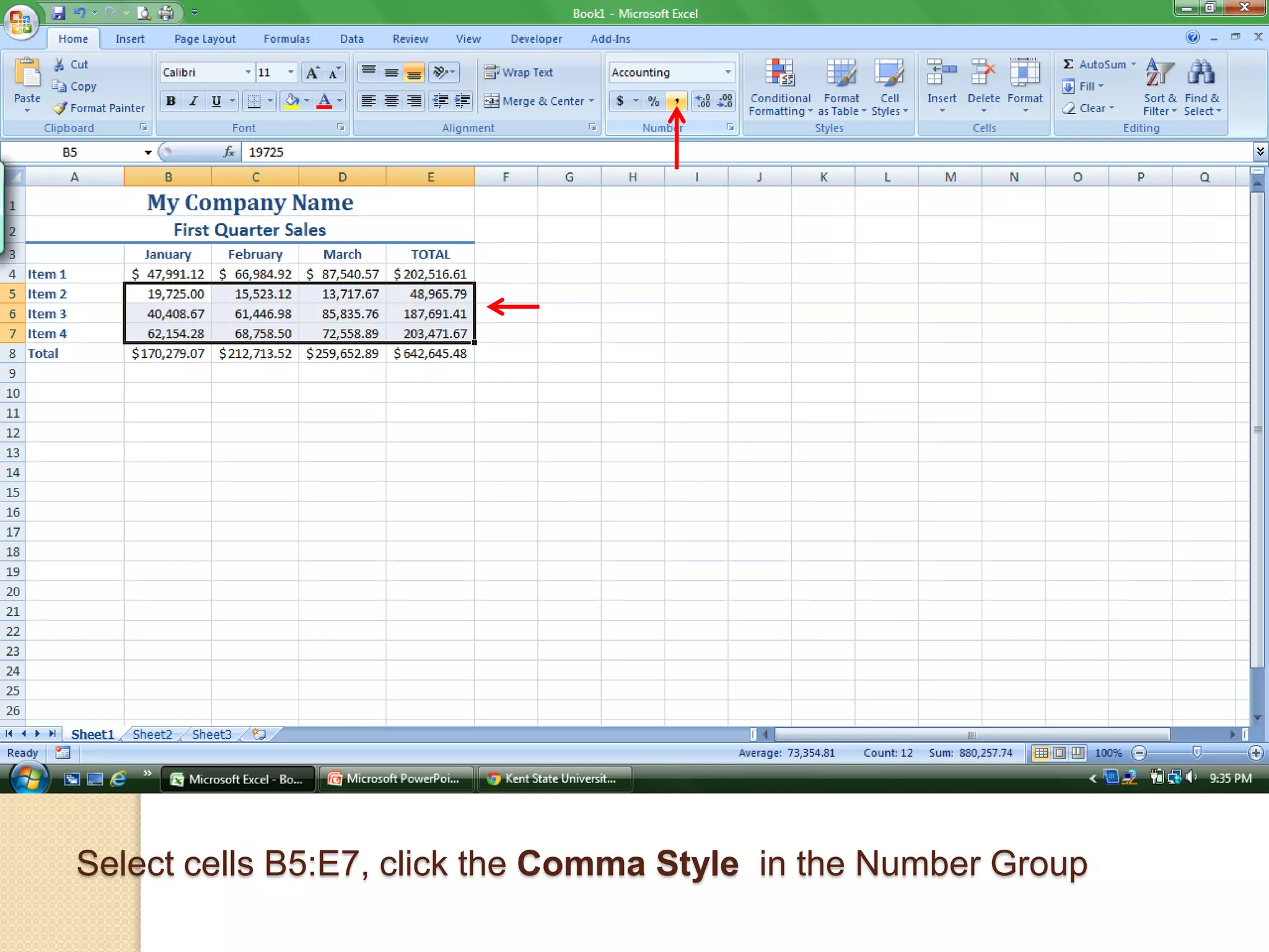 Select cells B5:E7, click the Comma Style in the Number Group
 
