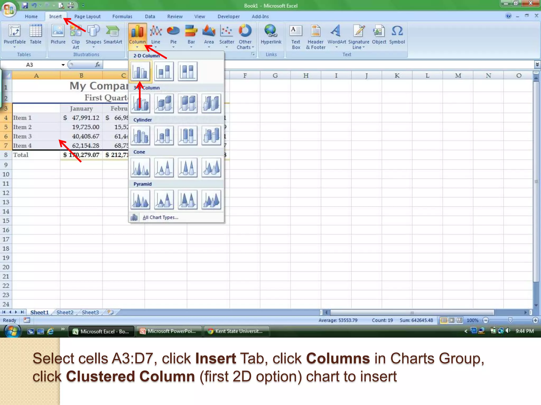 Select cells A3:D7, click Insert Tab, click Columns in Charts Group,
click Clustered Column (first 2D option) chart to insert
 