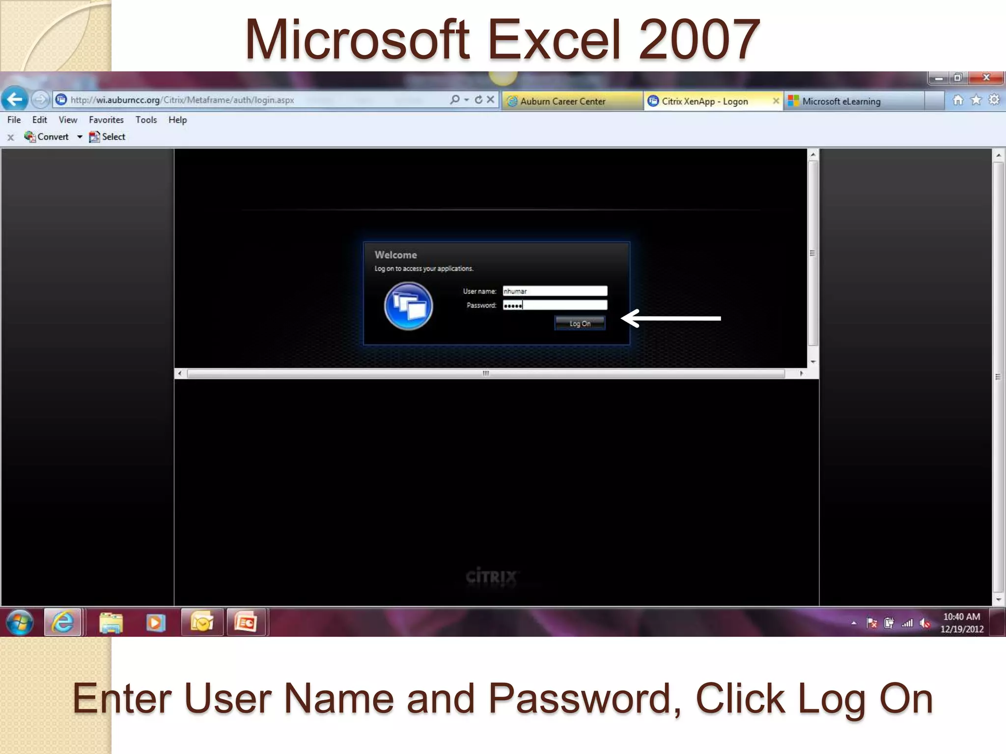 Enter User Name and Password, Click Log On
Microsoft Excel 2007
 