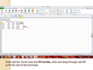 Click cell E4, hover over the fill handle, click and drag through cell E8 
to fill the rest of the formulas 
 
