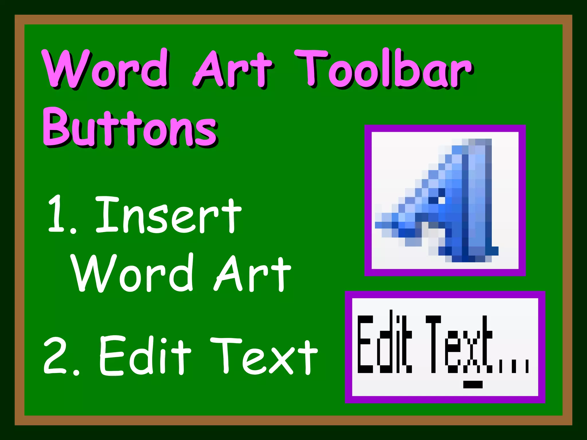 Word Art Toolbar Buttons 1. Insert  Word Art 2. Edit Text 