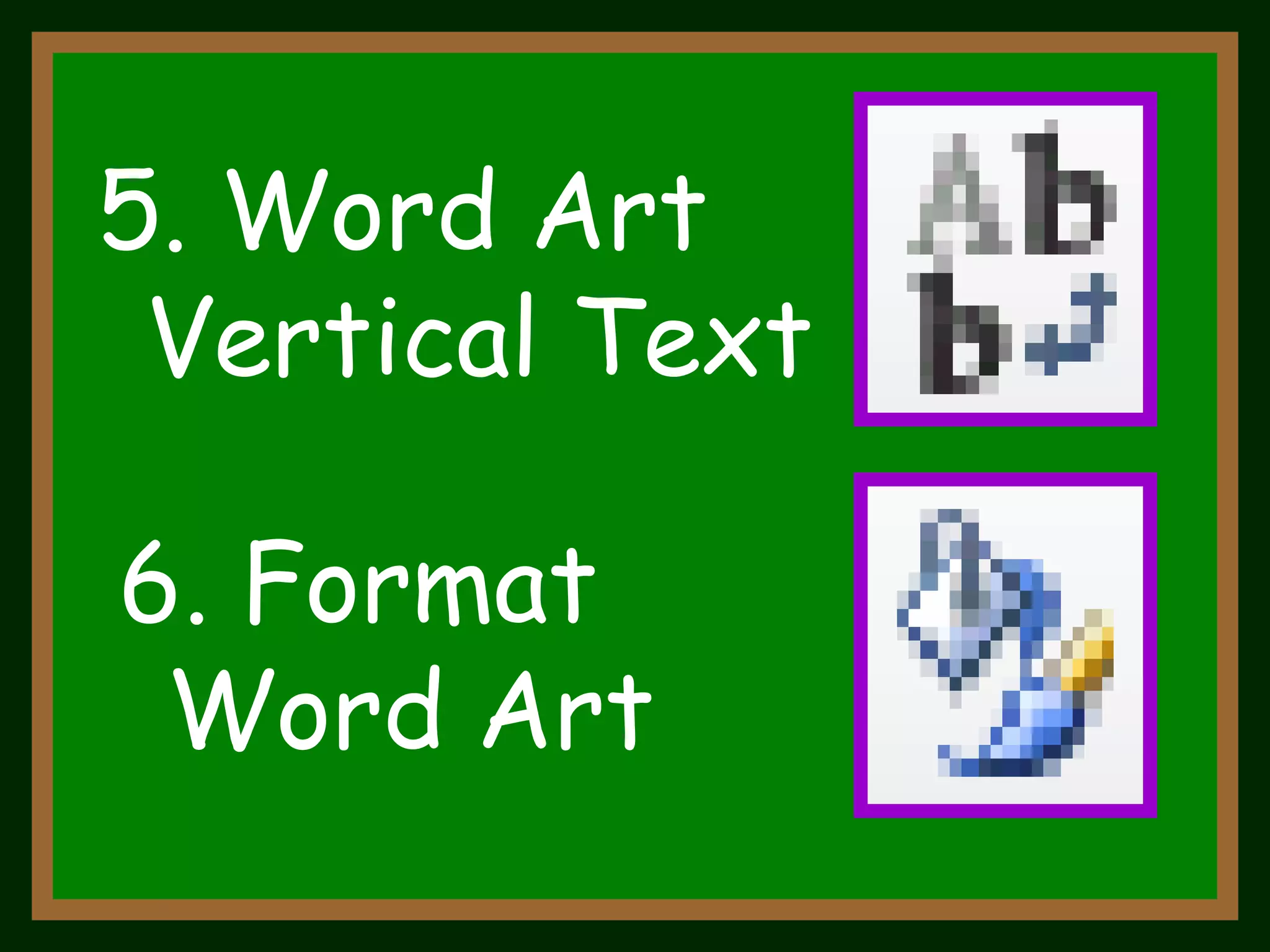 5. Word Art Vertical Text 6. Format Word Art 