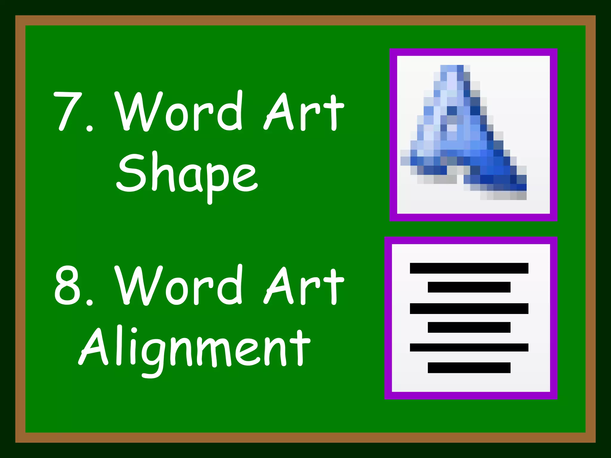 7. Word Art  Shape 8. Word Art  Alignment 