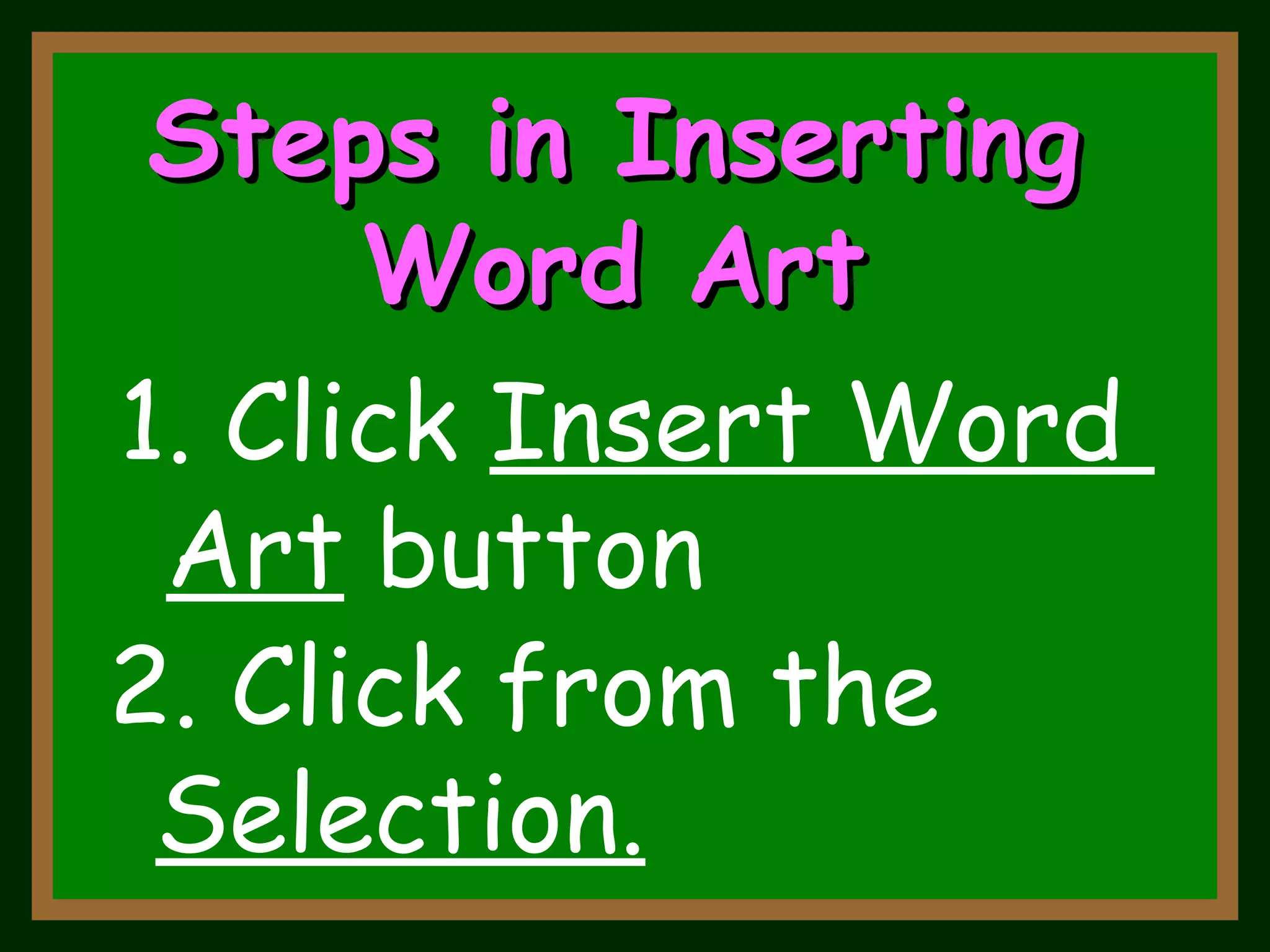 2. Click from the  Selection. Steps in Inserting Word Art 1. Click  Insert Word  Art  button 