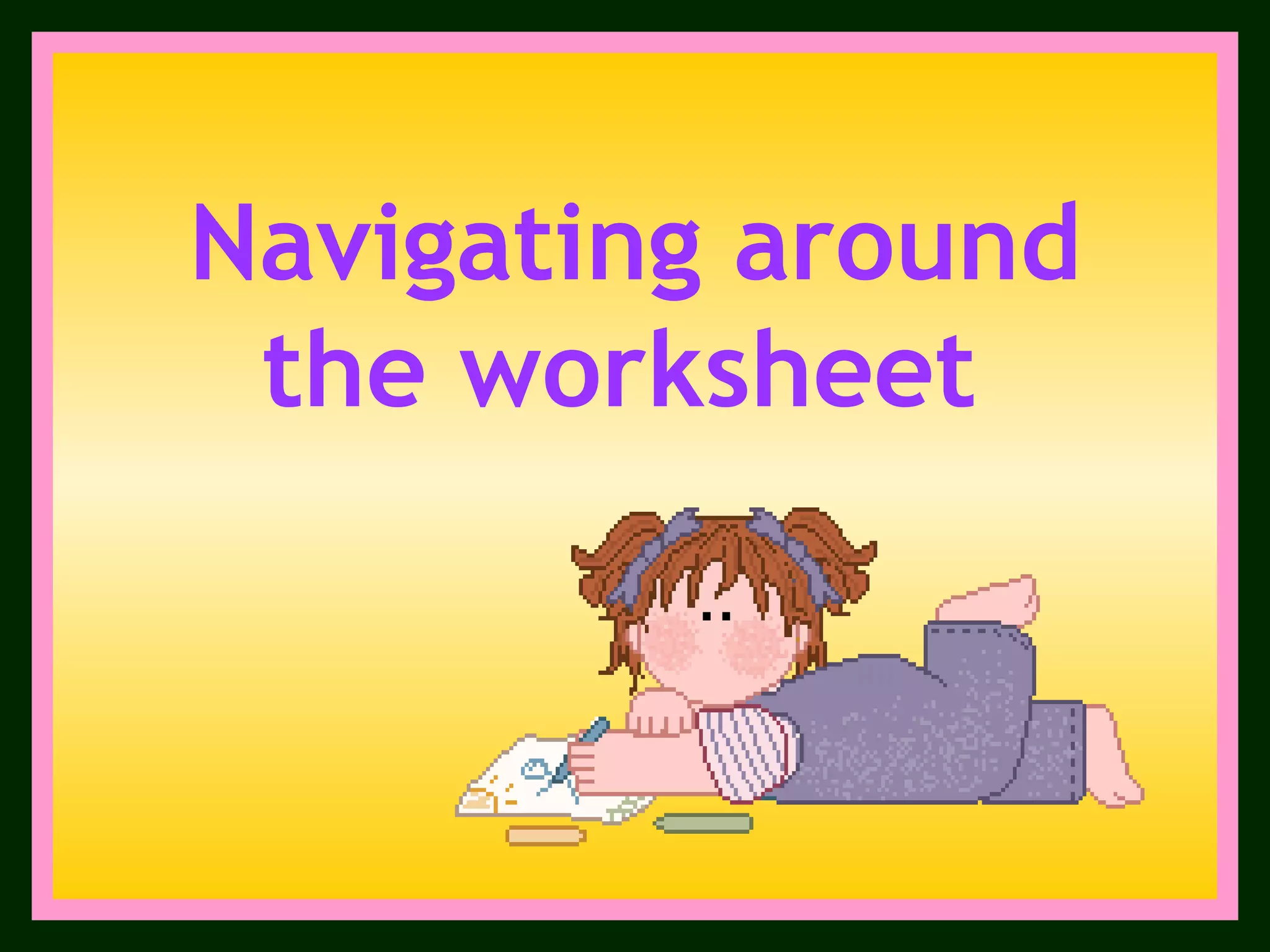 Navigating around the worksheet  