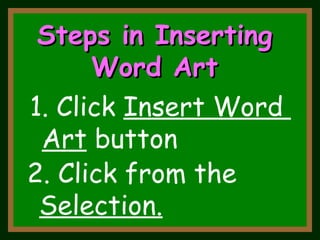 2. Click from the  Selection. Steps in Inserting Word Art 1. Click  Insert Word  Art  button 