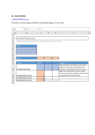 81. TRANSPOSE
=TRANSPOSE(array)
Converts a vertical range of cells to a horizontal range, or vice versa
 