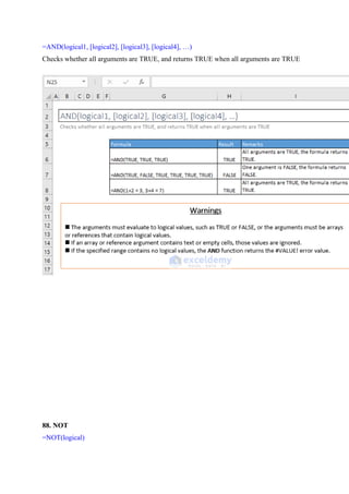 =AND(logical1, [logical2], [logical3], [logical4], …)
Checks whether all arguments are TRUE, and returns TRUE when all arguments are TRUE
88. NOT
=NOT(logical)
 