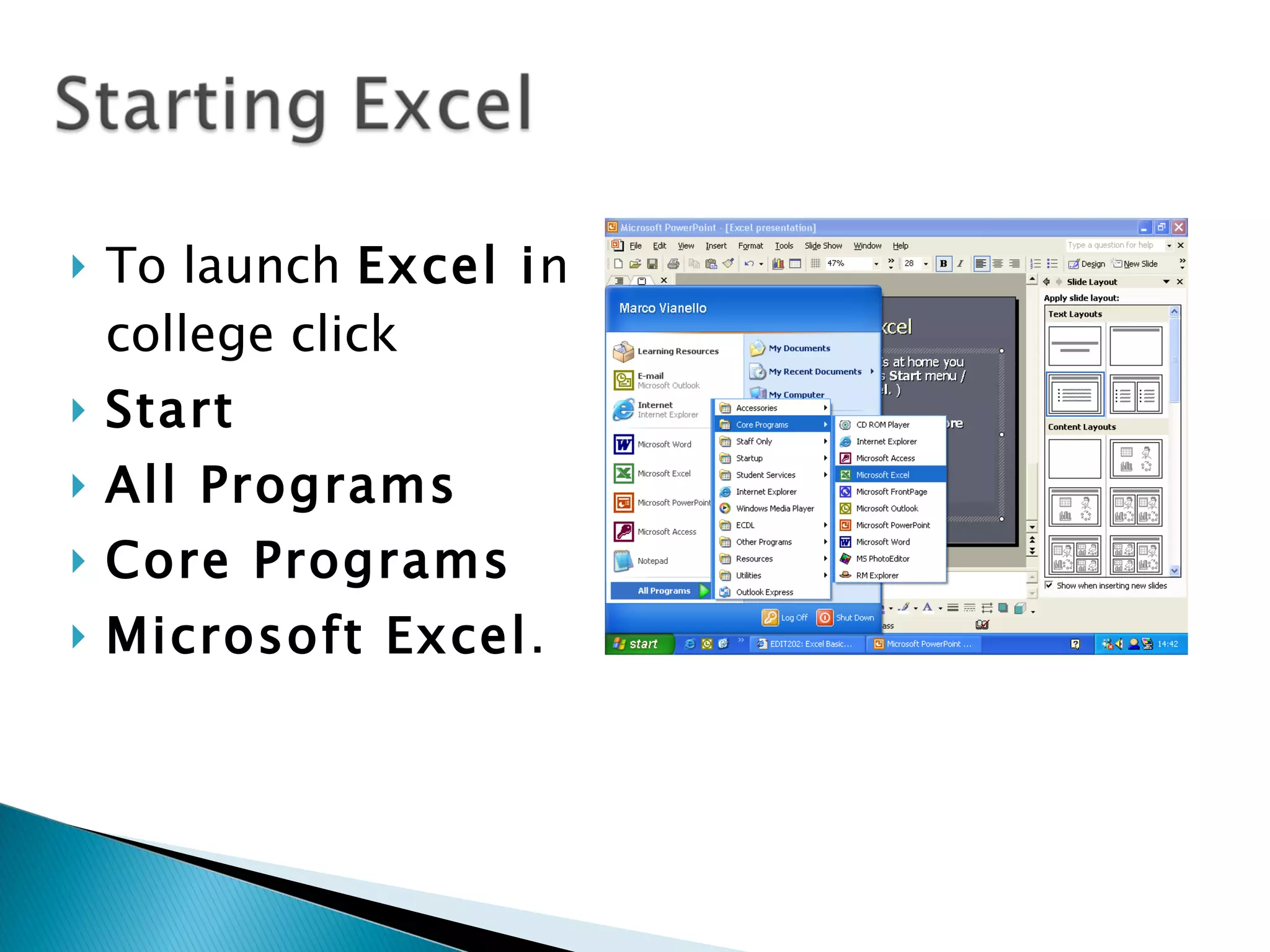 To launch  Excel i n college click  Start   All Programs  Core Programs  Microsoft Excel .  