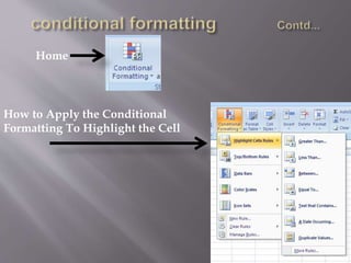 Home
How to Apply the Conditional
Formatting To Highlight the Cell
 