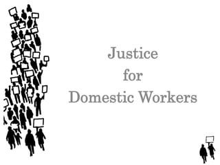Justice
for
Domestic Workers
 