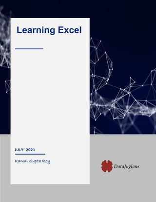 1
JULY’ 2021
Kamal Gupta Roy
Learning Excel
 