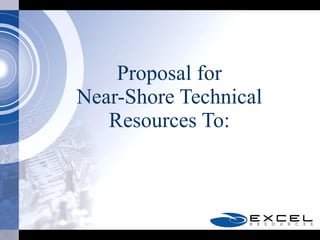 Proposal for Near-Shore Technical Resources To: 