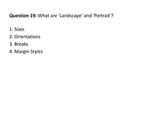 Question 19: What are 'Landscape' and 'Portrait'?

1. Sizes
2. Orientations
3. Breaks
4. Margin Styles
 