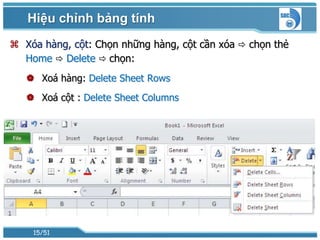 Hiệu chỉnh bảng tính
 Xóa hàng, cột: Chọn những hàng, cột cần xóa  chọn thẻ
  Home  Delete  chọn:
    Xoá hàng: Delete Sheet Rows
    Xoá cột : Delete Sheet Columns




    15/51
 