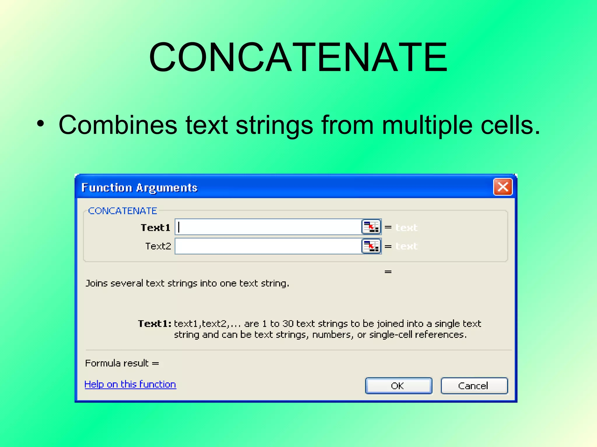 CONCATENATE Combines text strings from multiple cells. 