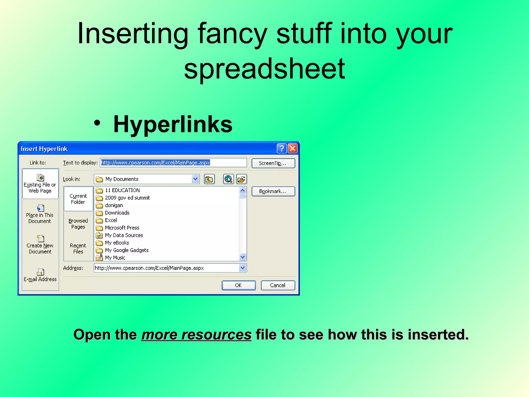 Inserting fancy stuff into your spreadsheet Hyperlinks Open the  more resources  file to see how this is inserted. 