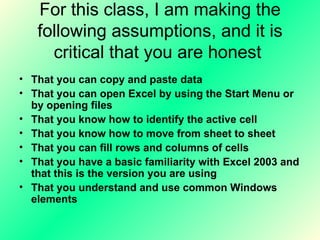 For this class, I am making the following assumptions, and it is critical that you are honest  ,[object Object],[object Object],[object Object],[object Object],[object Object],[object Object],[object Object]