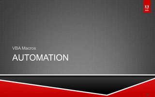 © 2011 Adobe Systems Incorporated. All Rights Reserved. Adobe Confidential.
AUTOMATION
VBA Macros
25
 