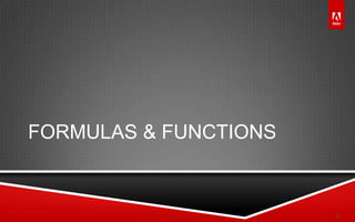© 2011 Adobe Systems Incorporated. All Rights Reserved. Adobe Confidential.
FORMULAS & FUNCTIONS
9
 