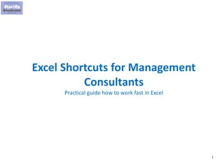 1
Excel Shortcuts for Management
Consultants
Practical guide how to work fast in Excel
 
