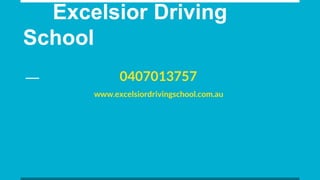 Excelsior Driving
School
0407013757
www.excelsiordrivingschool.com.au
 