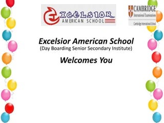 Excelsior American School
(Day Boarding Senior Secondary Institute)

        Welcomes You
 
