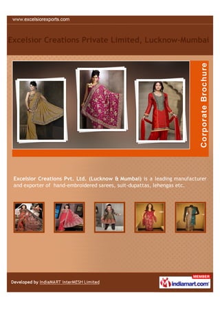 Excelsior Creations Private Limited, Lucknow-Mumbai




 Excelsior Creations Pvt. Ltd. (Lucknow & Mumbai) is a leading manufacturer
 and exporter of hand-embroidered sarees, suit-dupattas, lehengas etc.
 