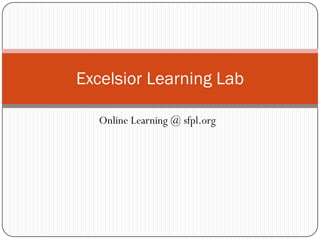 Excelsior Learning Lab

  Online Learning @ sfpl.org
 