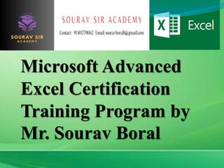 Microsoft Advanced
Excel Certification
Training Program by
Mr. Sourav Boral
 