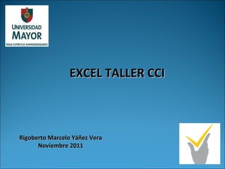 EXCEL TALLER CCI Rigoberto Marcelo Yáñez Vera Noviembre 2011 