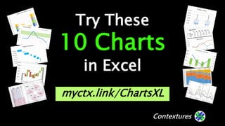Contextures
Contextures
Try These
10 Charts
in Excel
myctx.link/ChartsXL
 