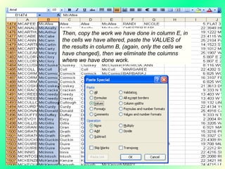 Then, copy the work we have done in column E, in the cells we have altered, paste the VALUES of the results in column B, (again, only the cells we have changed), then we eliminate the columns where we have done work. 