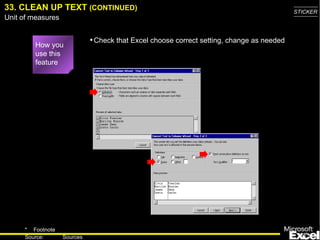 33. CLEAN UP TEXT  (CONTINUED) How you use this feature Check that Excel choose correct setting, change as needed 