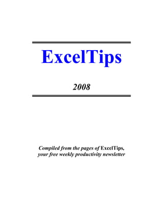 ExcelTips
2008
Compiled from the pages of ExcelTips,
your free weekly productivity newsletter
 